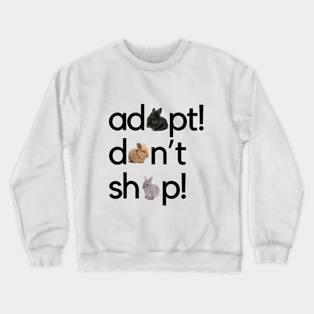 Adopt Don't shop Bunny Crewneck Sweatshirt by daisies&bunnies